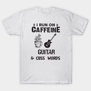 I Run On Caffeine Guitar And Cuss Words T-Shirt